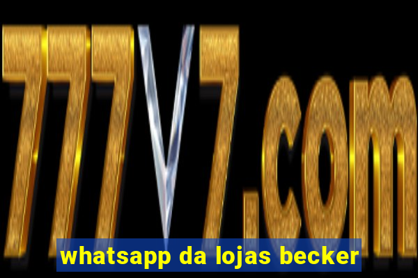 whatsapp da lojas becker